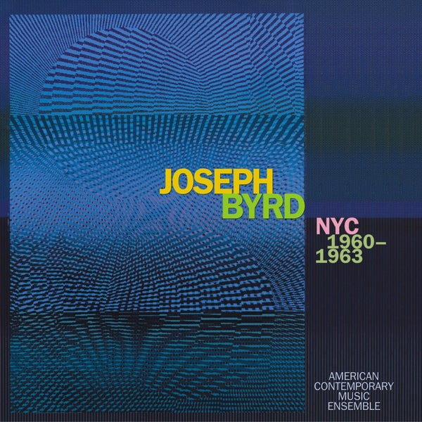 Joseph Byrd: NYC 1960-1963 – New World Records
