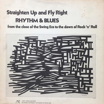 Straighten Up and Fly Right: Rhythm & Blues from the Close of the Swing Era to the dawn of Rock 'n' Roll