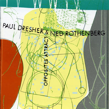 Paul Dresher/Ned Rothenberg - Opposites Attract