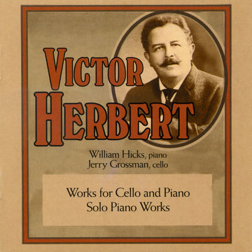 CD cover featuring a portrait of Victor Herbert with text detailing the artist and the title of the album, which is 'Works for Cello and Piano/Solo Piano Works'. Also lists William Hicks, piano and Jerry Grossman, cello.