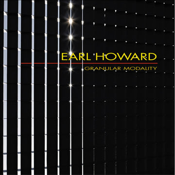 Album cover for Earl Howard's Granular Modality featuring a black background with white vertical lines and dots creating a grid pattern. The album title and Earl Howard's name are displayed in a prominent yellow font.