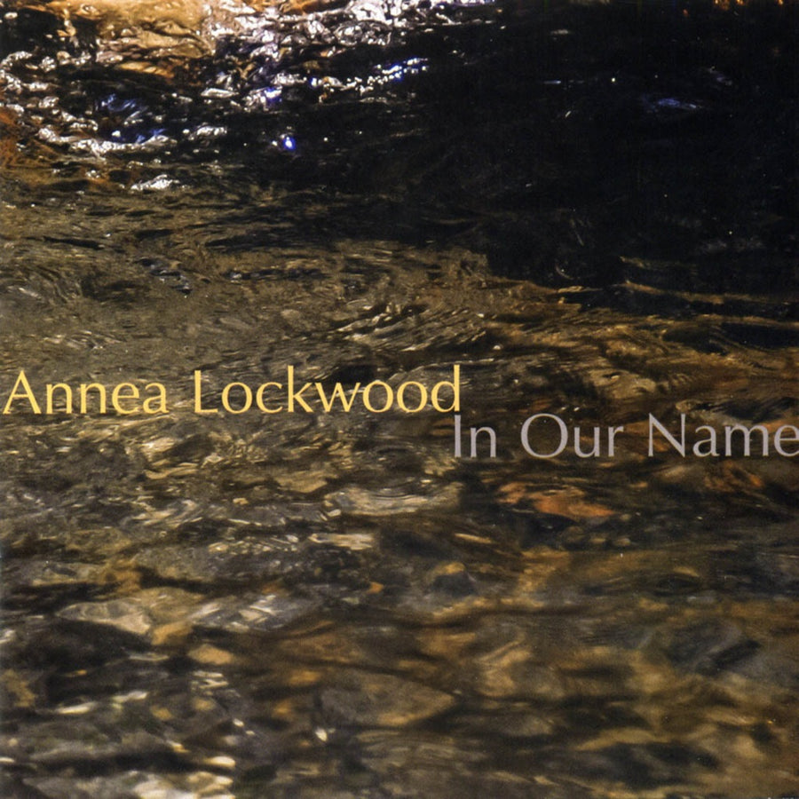 CD cover featuring the title 'Annea Lockwood In Our Name' with a background image of water reflecting light.