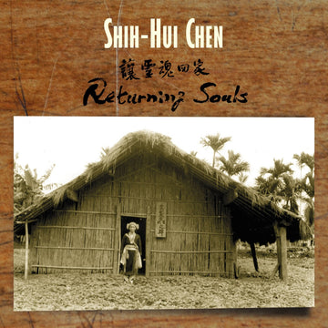 Cover art for an album entitled Returning Souls by Shih-Hui Chen. There is an image of a female figure standing in front of the doorway to a hut of thatched construction.