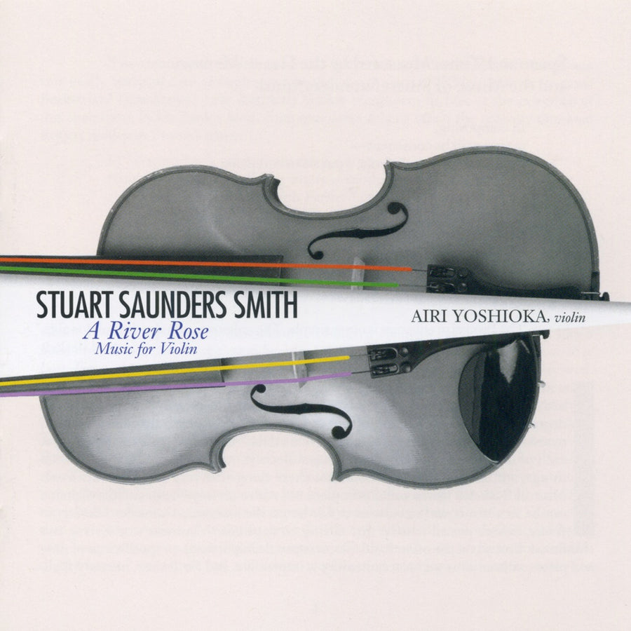 Cover of the album 'Stuart Saunders Smith: A River Rose - Music for Violin' featuring an image of a violin on a plain background.