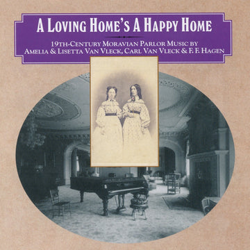 Cover of the album 'A Loving Home's A Happy Home' featuring an old photograph of two women with a piano, representing 19th Century Moravian parlor music.