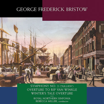 Album cover for a collection of works by George Frederick Bristow as performed by the Royal Northern Sinfonia under the direction of Rebecca Miller. The featured image is of a a 17th or 18th century street scene near the docks, where many ships are being attended.