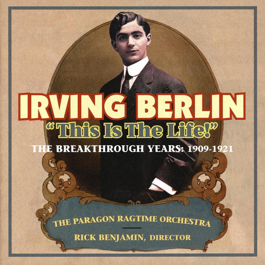 Cover art for Irving Berlin album 'This Is The Life!' featuring a vintage portrait of Irving Berlin with the Paragon Ragtime Orchestra and Rick Benjamin, conductor.