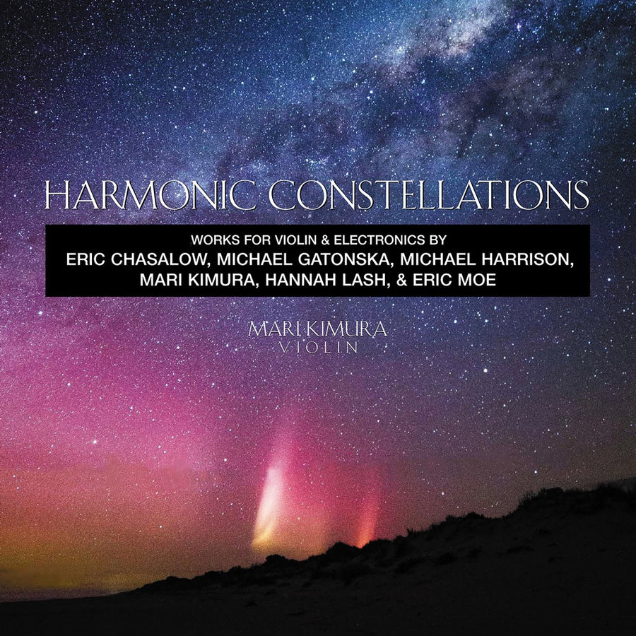 Cover art for 'Harmonic Constellations' featuring a image of a starry night sky with the text 'Harmonic Constellations Works for Violin & Electronics by Eric Chasalow, Michael Gatonska, Michael Harrison, Mari Kimura, Hannah Lash, & Eric Moe'.