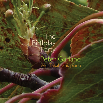 CD cover featuring a close-up photograph of plant stems and leaves with the text 'The Birthday Party' and 'Peter Garland' above Aki Takahashi's name.