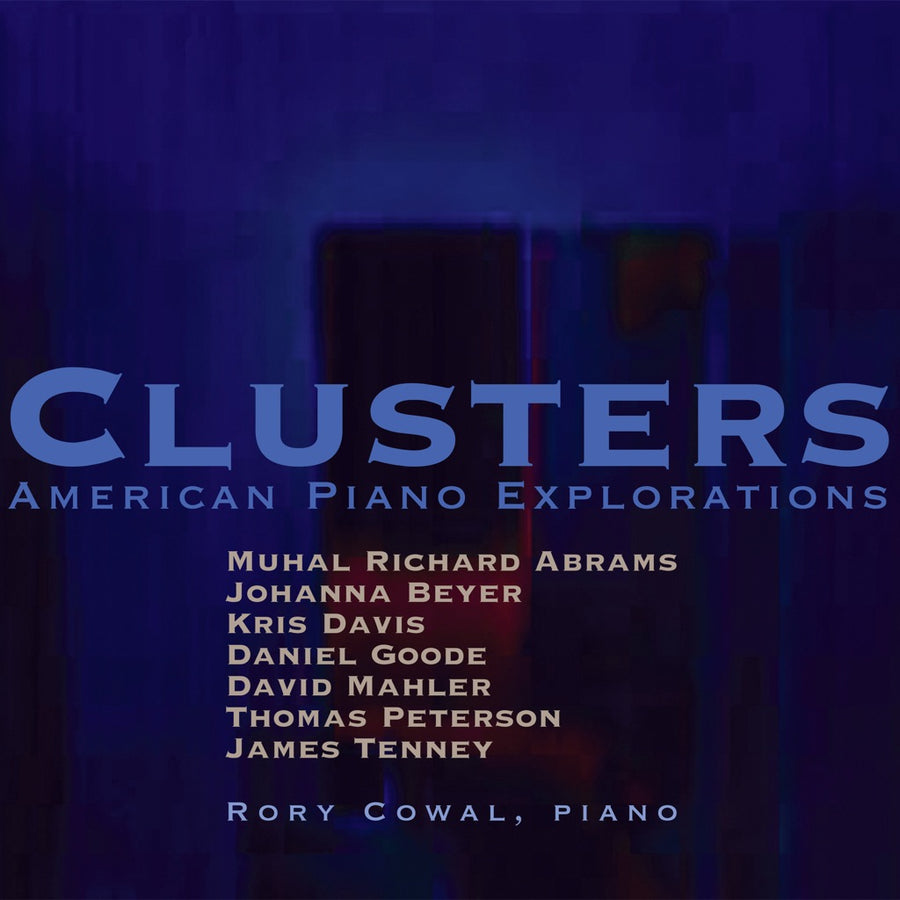 CD cover for 'Clusters: American Piano Explorations' featuring text with the title and list of composers and the artist, Rory Cowal, piano, in a blue hue background.