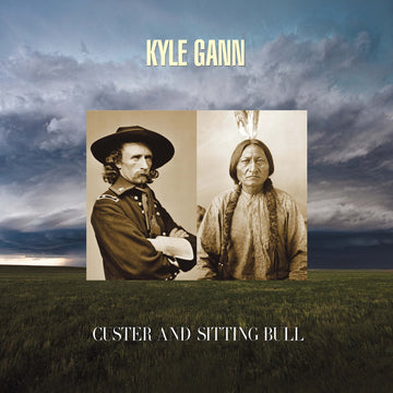 CD cover for an album entitled 'Custer and Sitting Bull' by Kyle Gann. It features two historic portraits side by side; one of a man in military attire (Custer) and another of a Native American man (Sitting Bull), with a dramatic sky in the background.