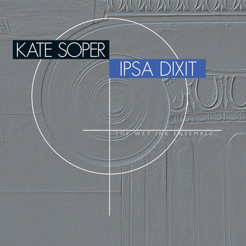 Cover art for the album 'Kate Soper: Ipsa Dixit' featuring a close-up of a grey textured surface with the artist and artwork title displayed.