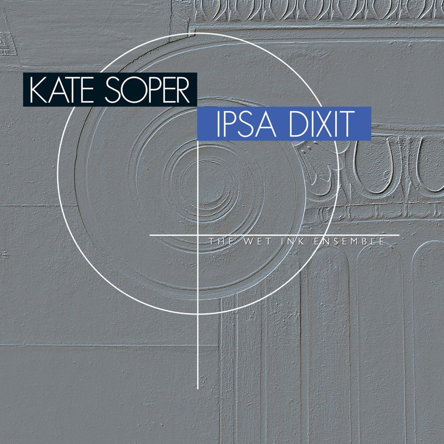 Cover art for the album 'Kate Soper: Ipsa Dixit' featuring a close-up of a grey textured surface with the artist and artwork title displayed.