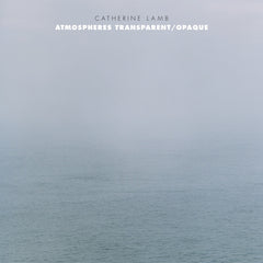 Cover art for an album entitled "Atmospheres Transparent/Opaque" by Catherine Lamb. The image is a delicate blue featuring water below fading into fogged sky above.