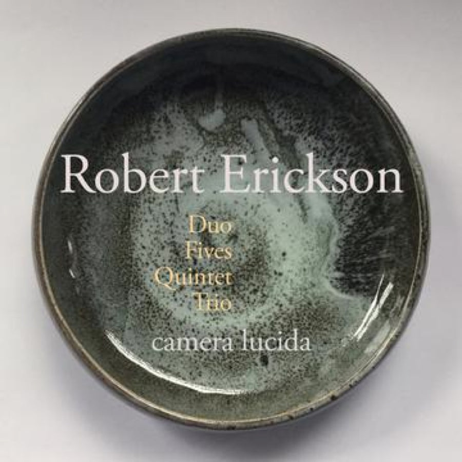 CD cover with a dark background featuring text in white that reads 'Robert Erickson Duo Fives Quintet Trio camera lucida'.