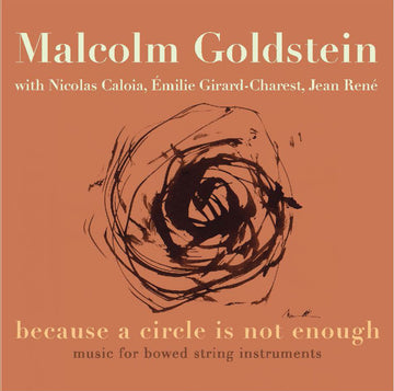 Album cover for 'Malcolm Goldstein: because a circle is not enough: music for bowed string instruments' featuring a stylized abstract artwork in black and gray on an orange background.