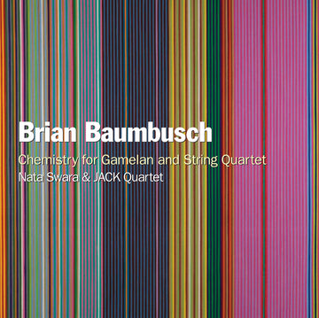 Brian Baumbusch: Chemistry for Gamelan and String Quartet