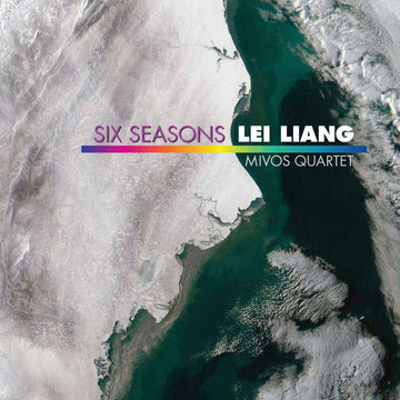 Cover art for Lei Liang: Six Seasons album featuring a photograph of a frozen sea with a label indicating the Mivos Quartet and the composer's name.