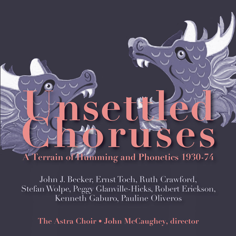 Album cover for 'Unsettled Choruses: A Terrain of Humming and Phonetics 1930-1974' featuring artistic illustrations of dragons and text detailing the composers and the conductor.