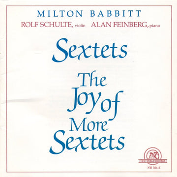 Milton Babbitt: Sextets/The Joy of More Sextets