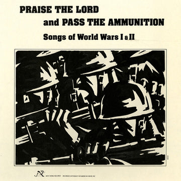 Praise the Lord and Pass the Ammunition: Songs of World Wars I and II