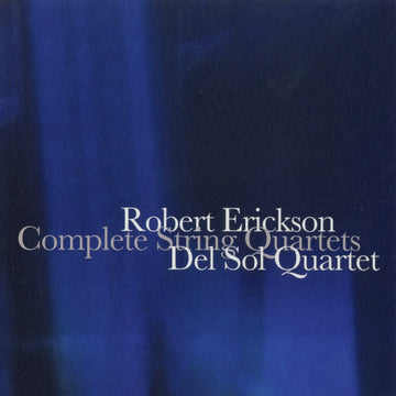 Robert Erickson: Complete String Quartets