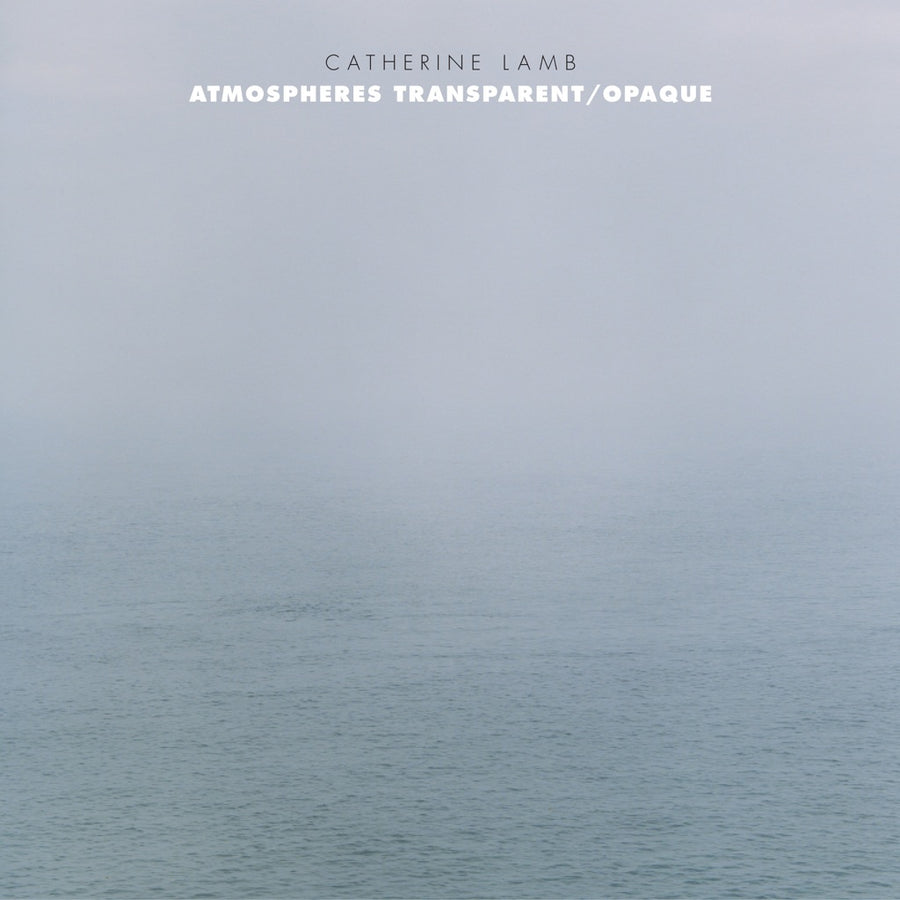 Catherine Lamb: Atmospheres Transparent/Opaque