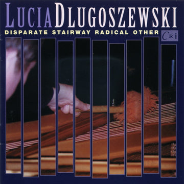 Lucia Dlugoszewski: Disparate Stairway Radical Other