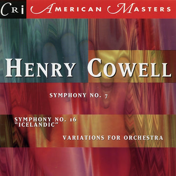 Henry Cowell: Symphonies 7 & 16; Variations for Orchestra