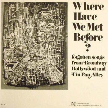 Where Have We Met Before?: Forgotten Songs from Broadway, Hollywood, and Tin Pan Alley