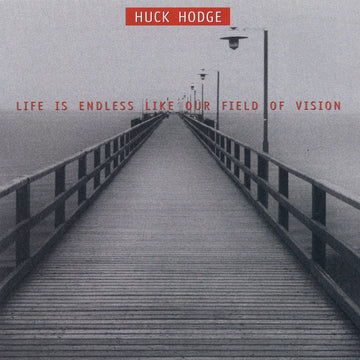 Huck Hodge: Life Is Endless Like Our Field Of Vision