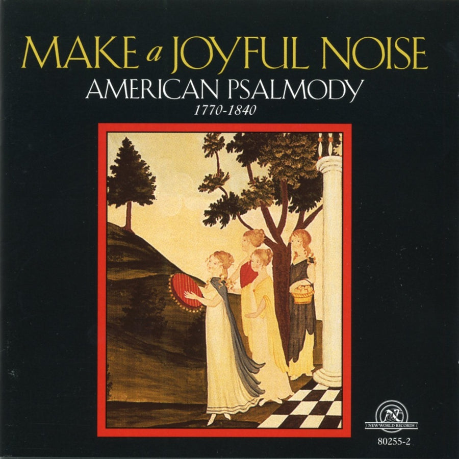 Make a Joyful Noise: American Psalmody, 1770-1840