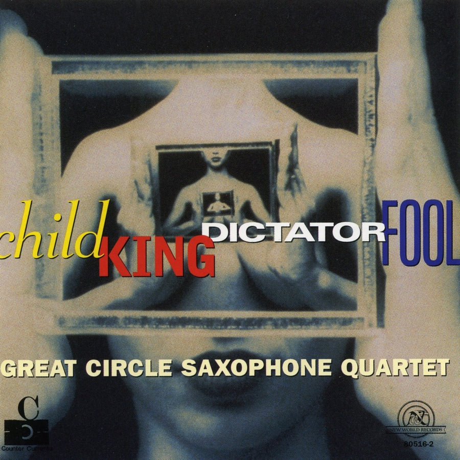 Great Circle Saxophone Quartet: Child King Dictator Fool