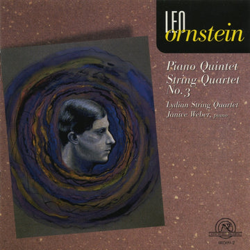 Leo Ornstein: Piano Quintet, String Quartet #3