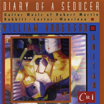 Diary of a Seducer – Guitar Music of Martin, Wuorinen, Babbitt and Carter